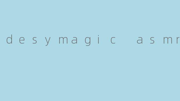 desymagic asmr